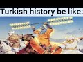 Turkish History Be Like