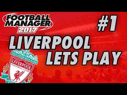 Football Manager 2017 BETA - LIVERPOOL - Part 1 - Let's Play | Gameplay