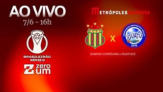 SAMPAIO CORRÊA-MA x IGUATU - BRASILEIRÃO SÉRIE D 2026 - AO VIVO E COM IMAGENS - 07.06.26