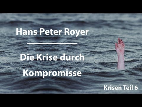 Hans Peter Royer - Die Krise durch Kompromisse -Teil6/6 www.hanspeterroyer.com