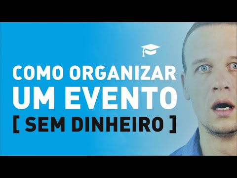 Como Organizar um Evento [ SEM DINHEIRO ]