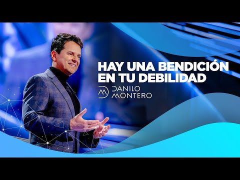 Hay una bendición en tu debilidad - Danilo Montero | Prédicas Cristianas 2021