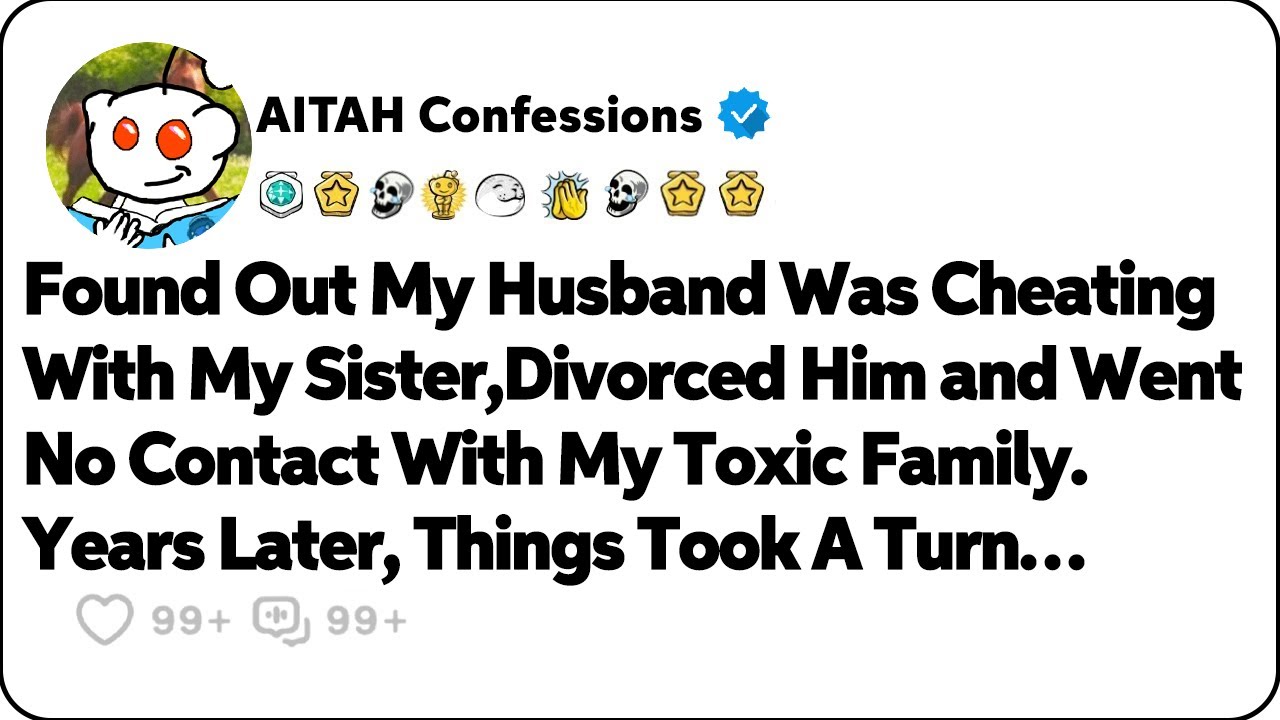 Discovered My Husband Cheating With My Sister,Divorced Him & Cut Off Toxic Family. Reddit Cheating
