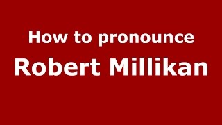 How to pronounce Robert Millikan