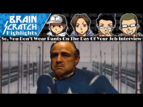 BrainScratch Highlights - So, You Don’t Wear Pants On The Day Of Your Job Interview
