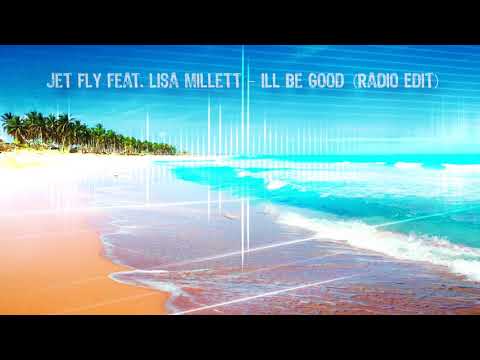 Jet Fly feat  Lisa Millett -  ill be good (Radio Edit)