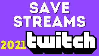 How to Save Streams on Twitch & Make Them Permanent - 2021