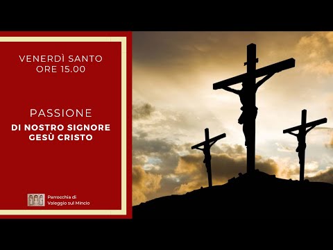 Passione di Nostro Signore Gesù Cristo - Venerdì Santo