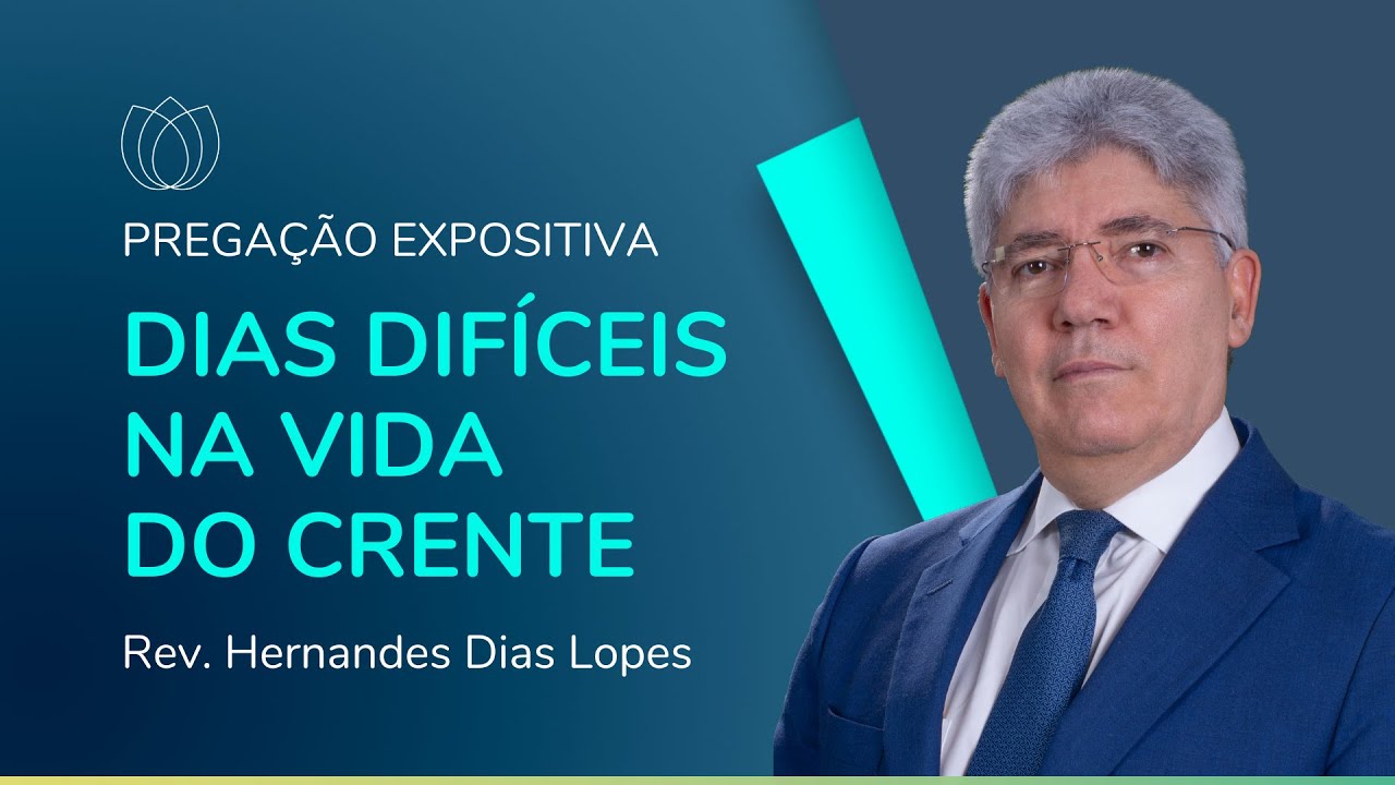 DIAS DIFÍCEIS NA VIDA DO CRENTE | Rev. Hernandes Dias Lopes | IPP