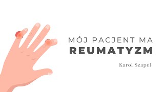 Mój pacjent ma reumatyzm. Karol Szapel