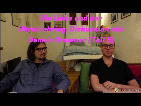 Wie sollen westliche Linke sich zum Ukrainekrieg stellen? Diskussion mit Dennis Graemer (Teil 5)