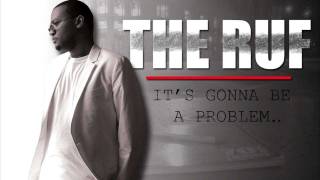 The Ruf - Its Gonna Be A Problem