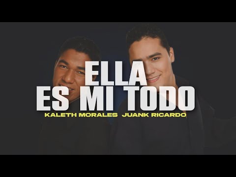 Kaleth Morales & Juank Ricardo - Ella Es Mi Todo (Letra/Lyrics)