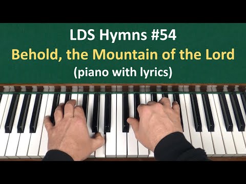 (#54) Behold, the Mountain of the Lord (LDS Hymns - piano with lyrics)