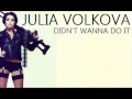 Julia Volkova - Didn't Wanna Do It 