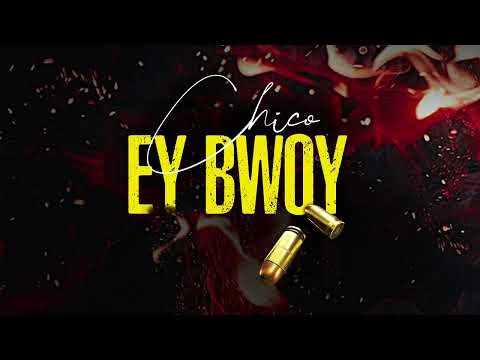 CHICO - EY BWOY