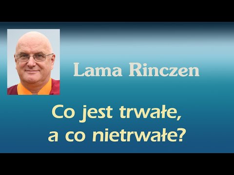 Lama Rinczen - co jest trwałe, a co nietrwałe?