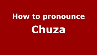 How to pronounce Chuza