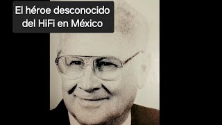 El héroe desconocido del HiFi en México