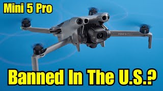 DJI Drone Ban - Can You Buy The Mini 5 Pro In The U.S.?