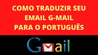 Como Traduzir Gmail para Portugus | Colocar Gmail em Portugus | Mudar Idioma Email