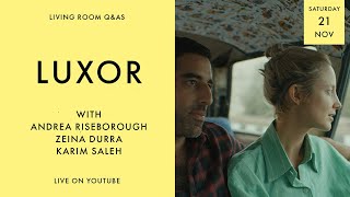 LIVING ROOM Q&As: Luxor with Andrea Riseborough, Zeina Durra and Karim Saleh