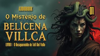 01. O Mistério de Belicena Villca LIVRO I: O Desaparecido de Tafí Del Valle @MaxLúciferAUDIOBOOKS