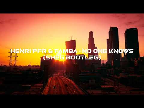 Henri Pfr & Famba – No One Knows (Sheg Bootleg)