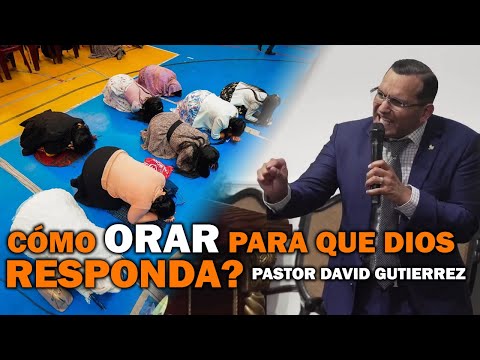 Cómo orar para que Dios responda? - Pastor David Gutiérrez