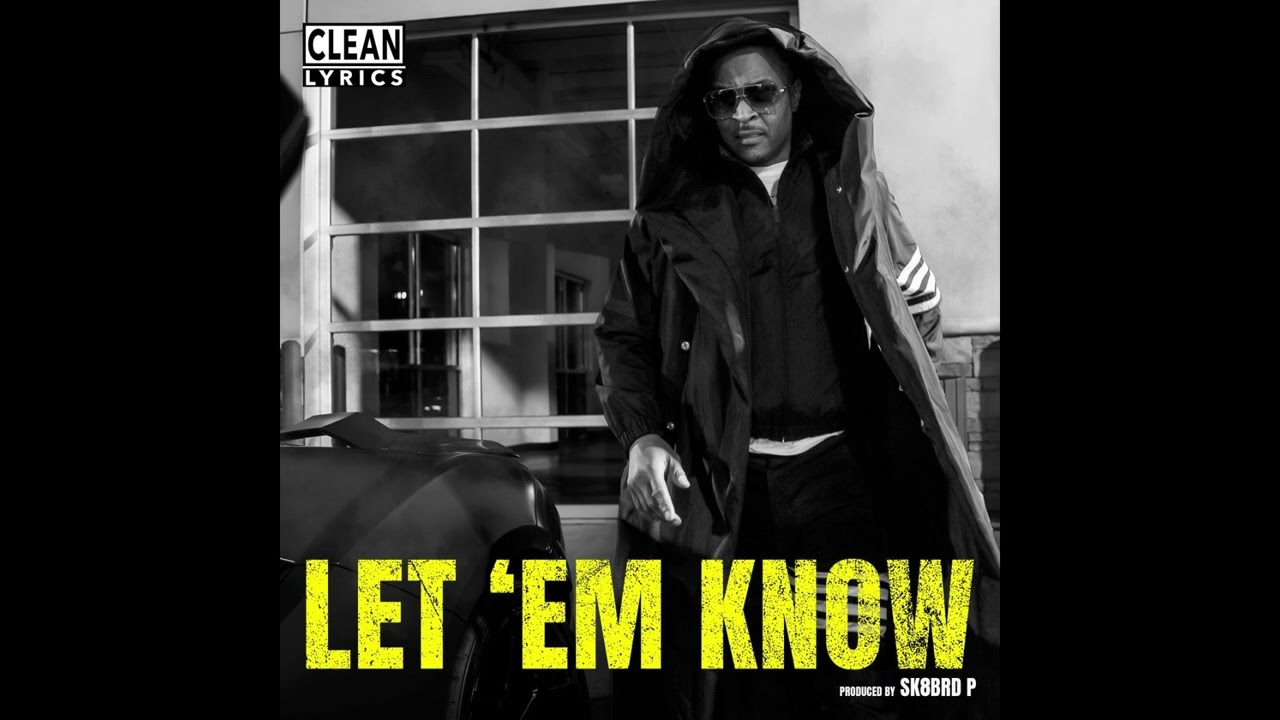 T.I. - LET 'EM KNOW (Clean)
