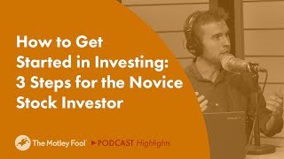 How to Get Started in Investing: 3 Steps for the Novice Stock Investor