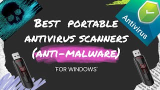 Best '4' Free portable antivirus (anti-malware) scanners