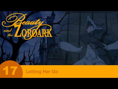 Beauty and the Zoroark - Part 17 - Letting Her Go