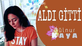Aldı Gitti • Gülnur Kaya
