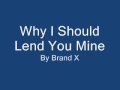 Brand X - Why I should Lend You Mine