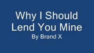 Brand X - Why I should Lend You Mine