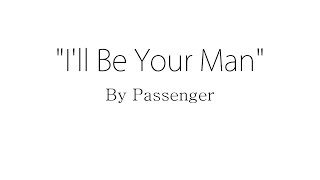 I'll Be Your Man - Passenger (Lyrics)