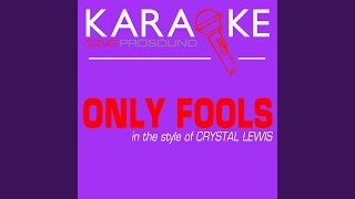 Only Fools (In the Style of Crystal Lewis) (Karaoke with Background Vocal)