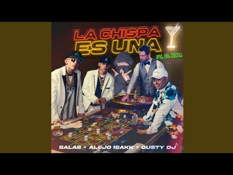LA CHISPA ES UNA - SALASTKBRON X ALEJO ISAKK X GUSTY DJ (Feat. EL NOBA)