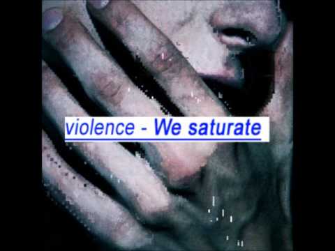 VIOLENCE - We Saturate