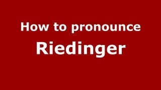 How to pronounce Riedinger