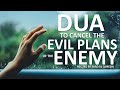 THE DUA THAT WILL CANCEL EVIL PLANS OF THE ENEMY DUA AGAINST EVIL PLANS OF THE ENEMIES