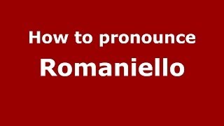 How to pronounce Romaniello