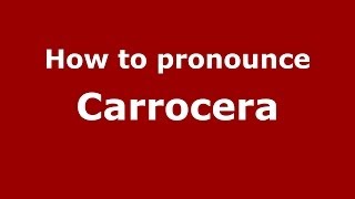 How to pronounce Carrocera