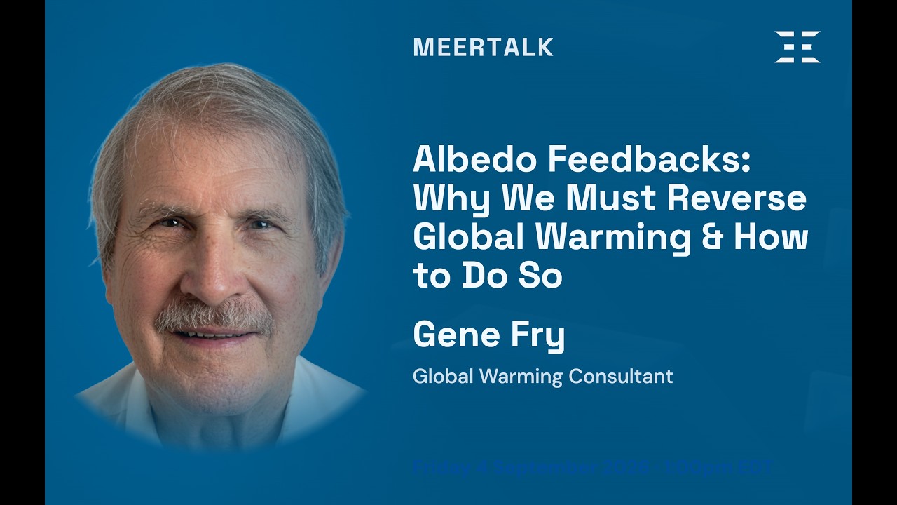 MEERTalk with Dr. Gene Fry — Albedo Feedbacks: Why We Must Reverse Global Warming & How to Do So