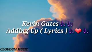 Kevin Gates 🎶🎶 Adding Up (  Lyrics )🎶❤🎶