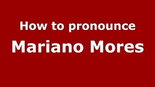 How to pronounce Mariano Mores