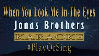 When You Look Me In The Eyes - Jonas Brothers (KARAOKE VERSION)