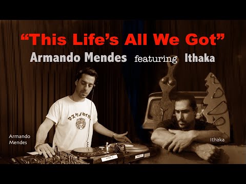 "This Life's All We Got" Armando Mendes featuring Ithaka