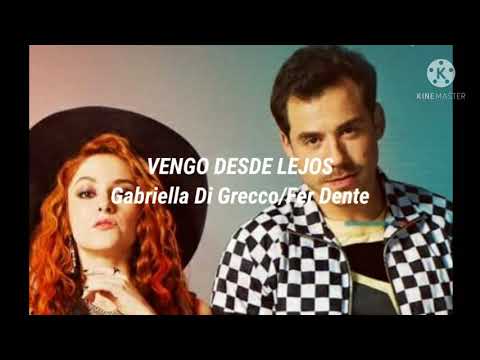 Vengo desde lejos Letra Ft Gabriella Di Grecco/Fer Dente